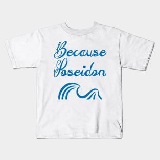 Because Poseidon Kids T-Shirt